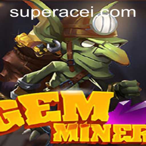 Exploring the Thrilling World of GemMiner: A Glimpse into Super Ace